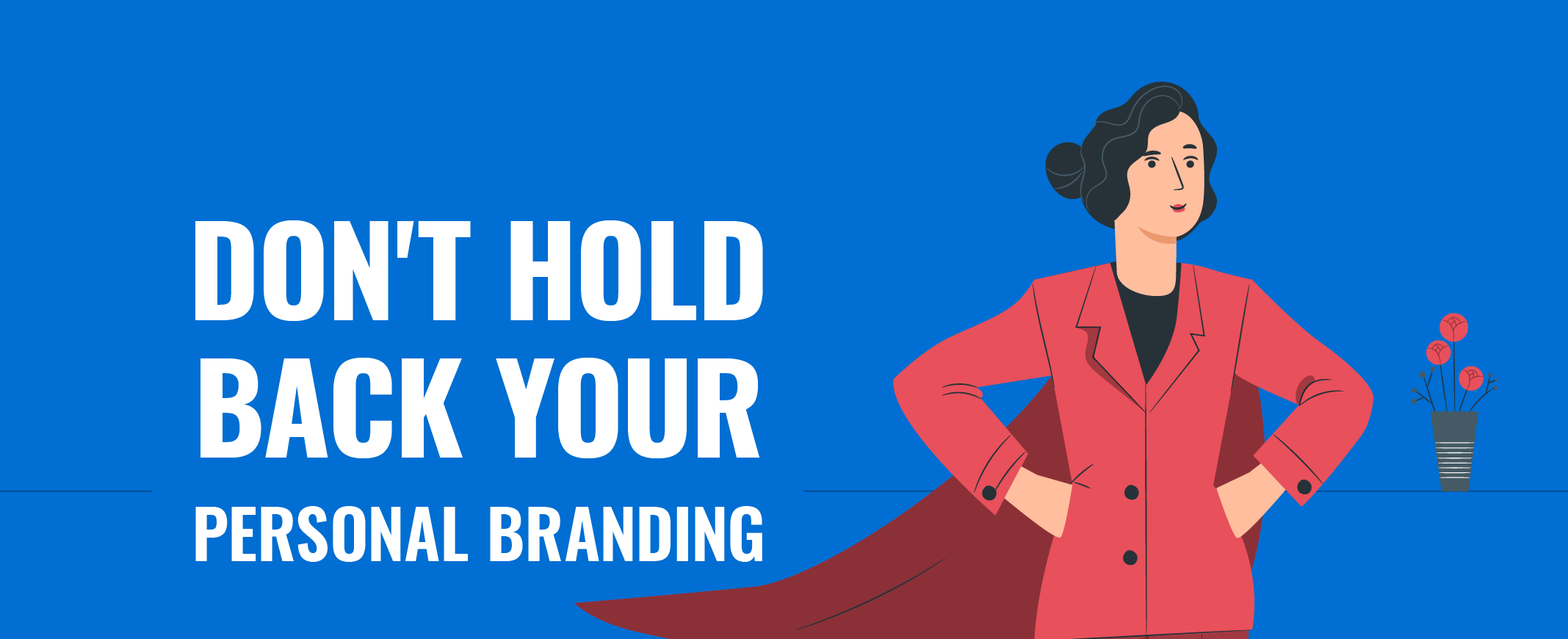 Don’t Hold Back Your Personal Branding