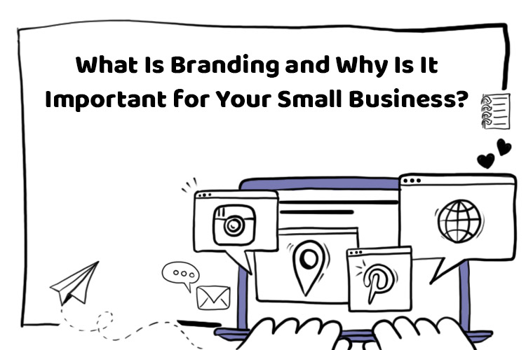 What Is Branding and Why Is It Important for Your Small Business?